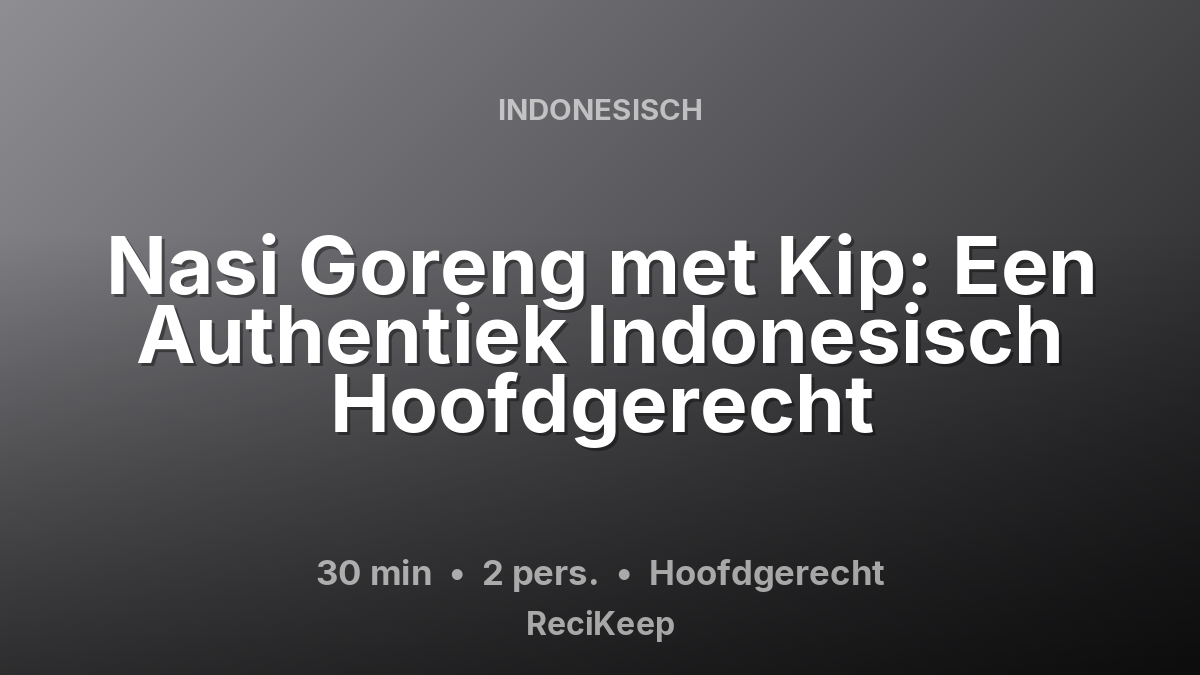 Receptkaart Nasi Goreng met Kip: Een Authentiek Indonesisch Hoofdgerecht – Hoofdgerecht