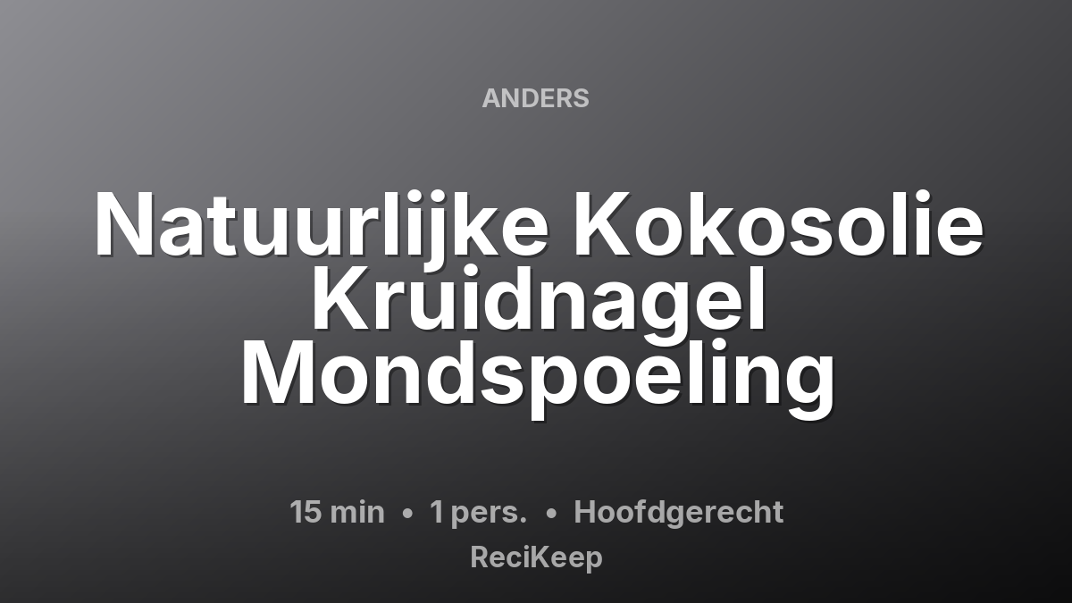 Receptkaart Natuurlijke Kokosolie Kruidnagel Mondspoeling – Hoofdgerecht