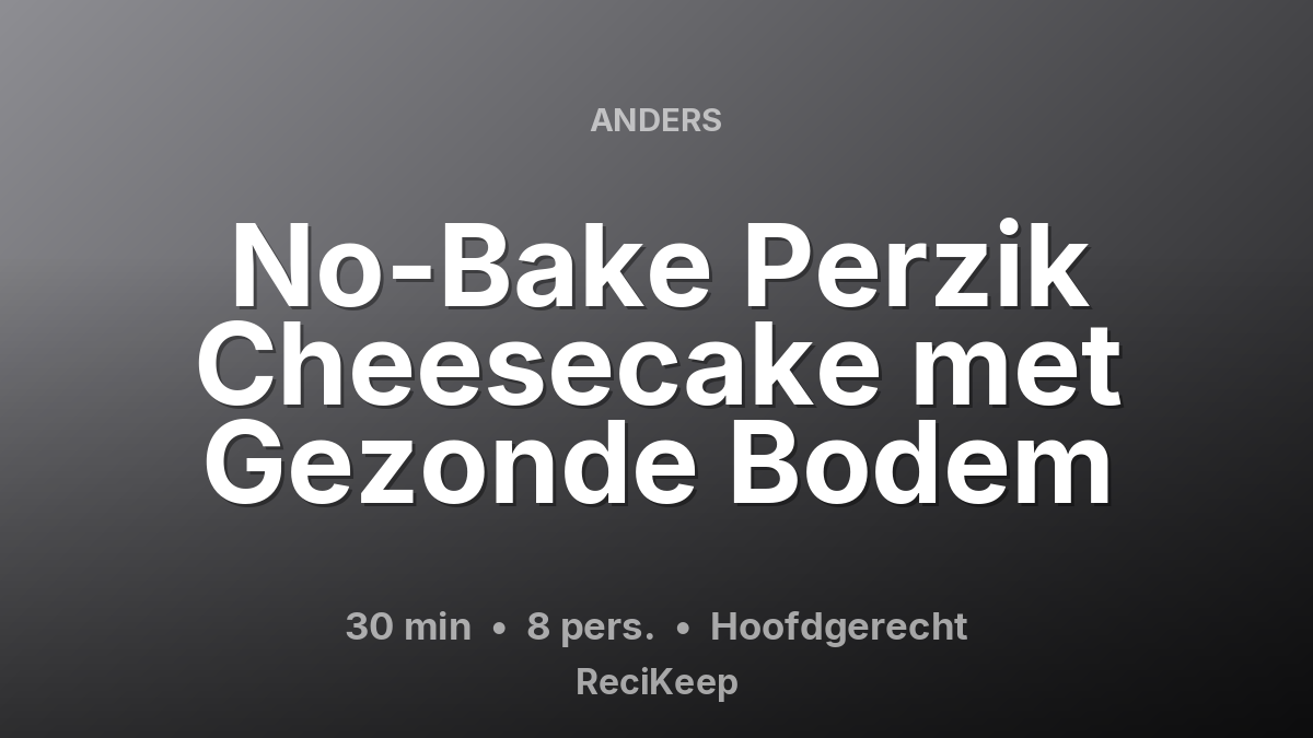 Receptkaart No-Bake Perzik Cheesecake met Gezonde Bodem – Hoofdgerecht