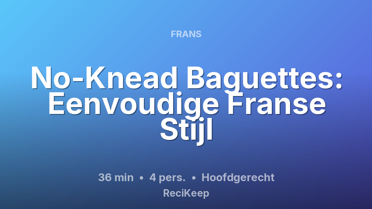 Receptkaart No-Knead Baguettes: Eenvoudige Franse Stijl – Hoofdgerecht