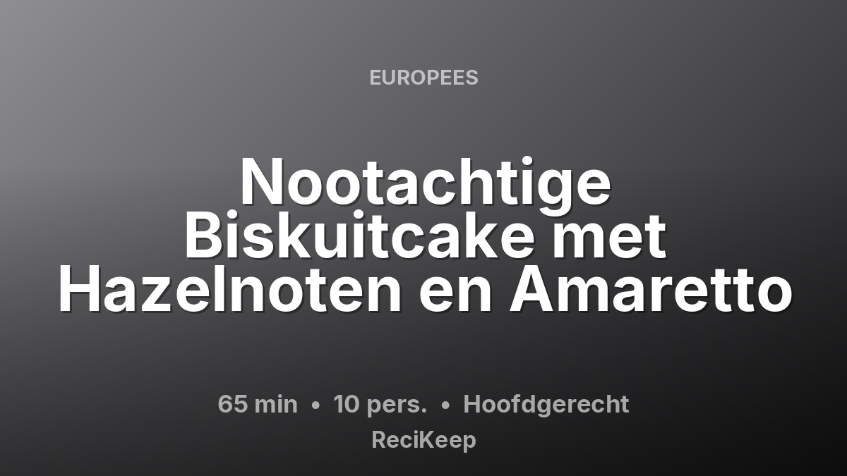 Receptkaart Nootachtige Biskuitcake met Hazelnoten en Amaretto – Hoofdgerecht