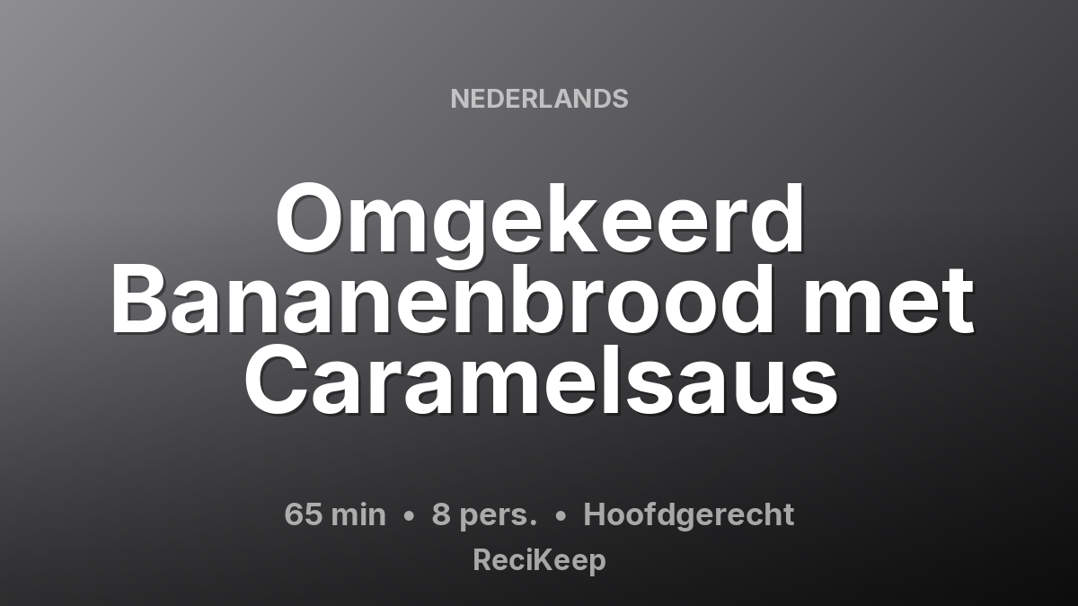 Receptkaart Omgekeerd Bananenbrood met Caramelsaus – Hoofdgerecht