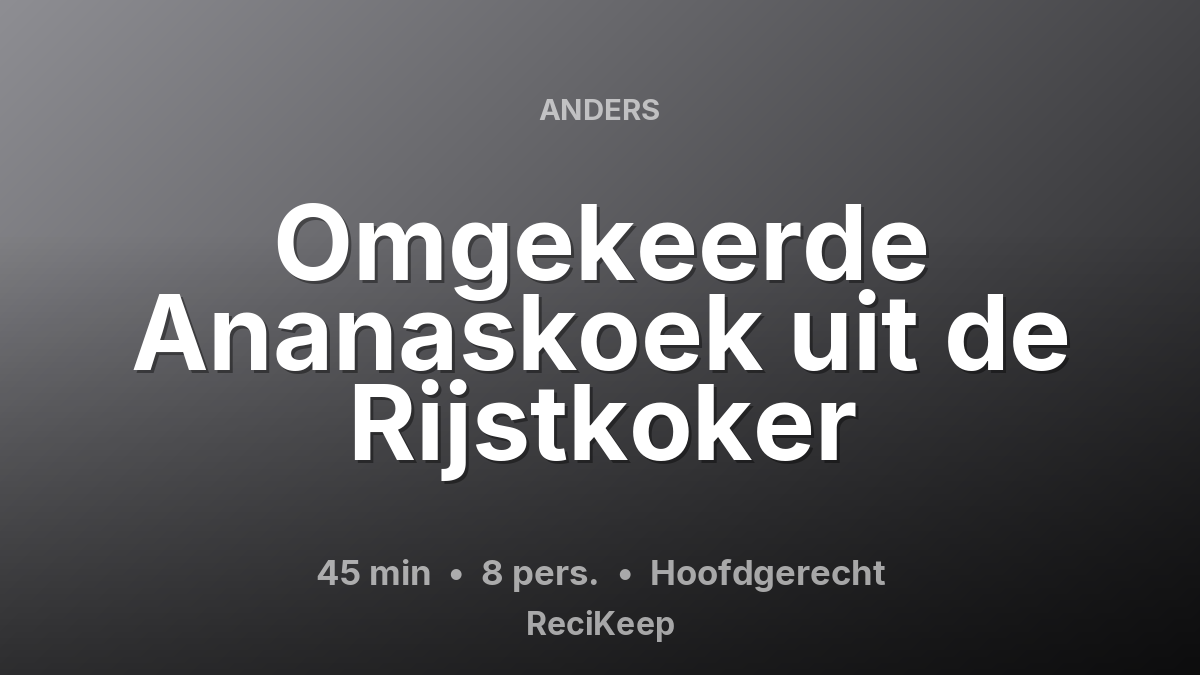 Receptkaart Omgekeerde Ananaskoek uit de Rijstkoker – Hoofdgerecht