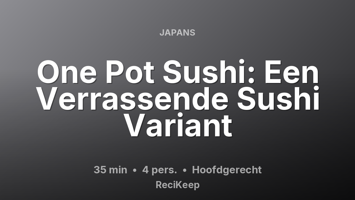 Receptkaart One Pot Sushi: Een Verrassende Sushi Variant – Hoofdgerecht