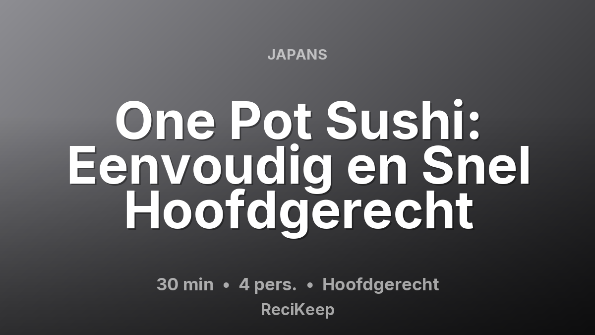 Receptkaart One Pot Sushi: Eenvoudig en Snel Hoofdgerecht – Hoofdgerecht