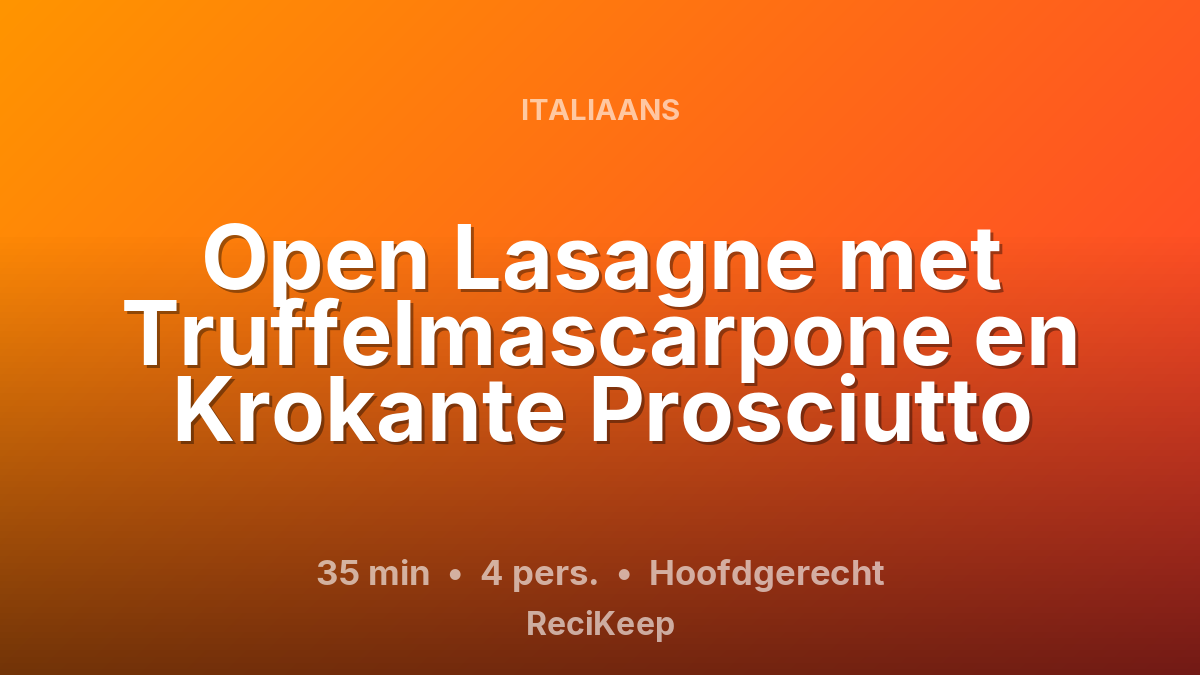Receptkaart Open Lasagne met Truffelmascarpone en Krokante Prosciutto – Hoofdgerecht