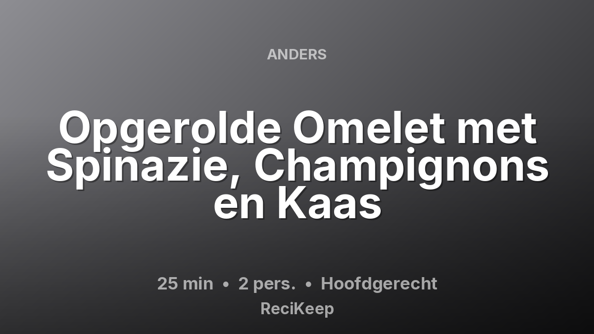 Receptkaart Opgerolde Omelet met Spinazie, Champignons en Kaas – Hoofdgerecht