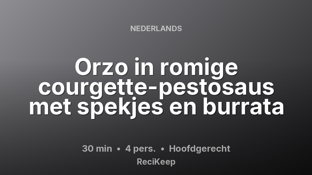 Receptkaart Orzo in romige courgette-pestosaus met spekjes en burrata – Hoofdgerecht
