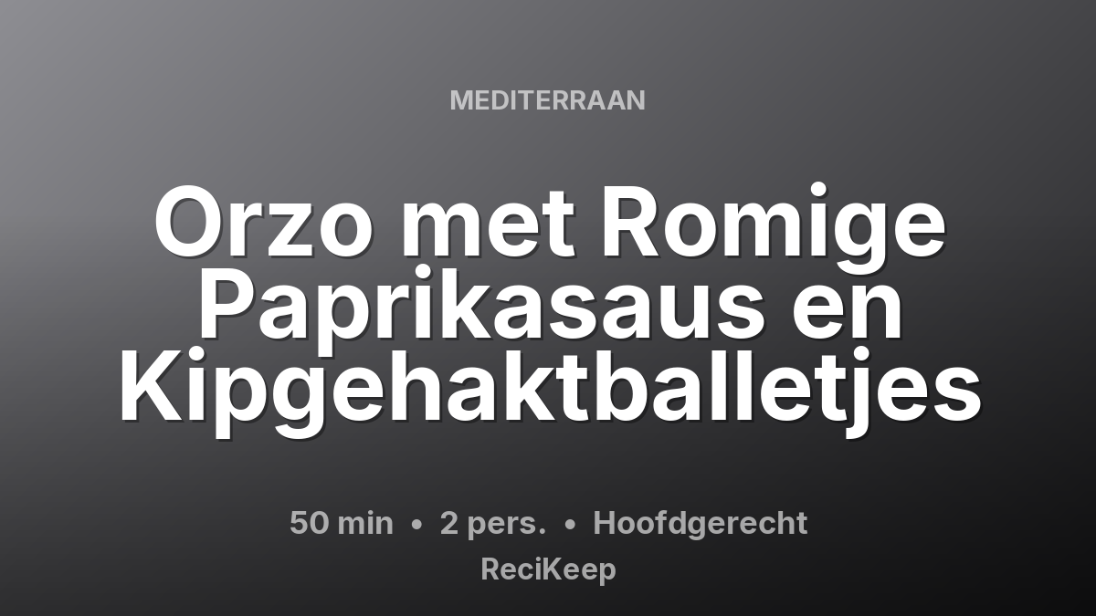 Receptkaart Orzo met Romige Paprikasaus en Kipgehaktballetjes – Hoofdgerecht