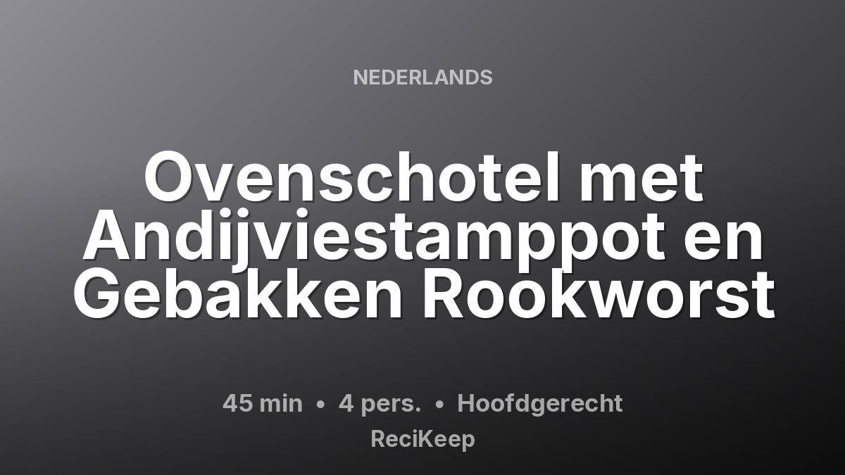 Receptkaart Ovenschotel met Andijviestamppot en Gebakken Rookworst – Hoofdgerecht