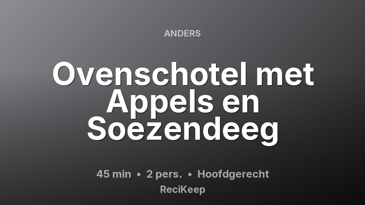 Receptkaart Ovenschotel met Appels en Soezendeeg – Hoofdgerecht
