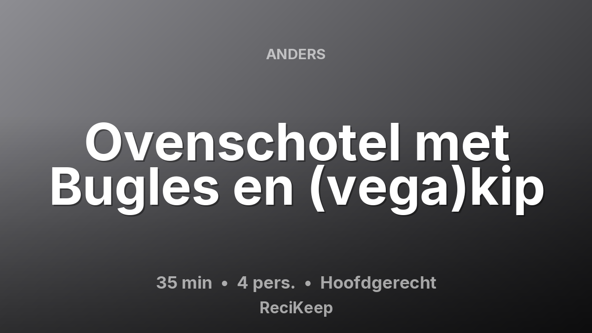 Receptkaart Ovenschotel met Bugles en (vega)kip – Hoofdgerecht