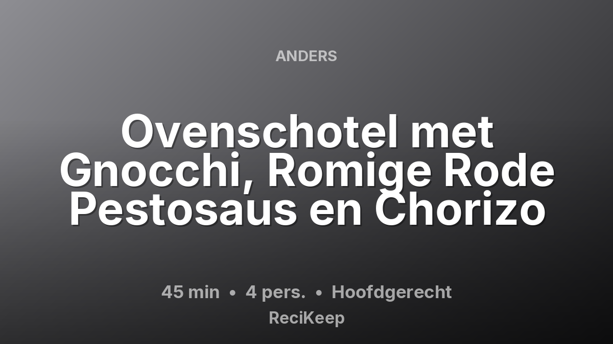 Receptkaart Ovenschotel met Gnocchi, Romige Rode Pestosaus en Chorizo – Hoofdgerecht