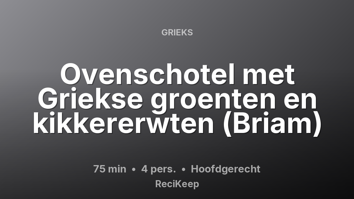 Receptkaart Ovenschotel met Griekse groenten en kikkererwten (Briam) – Hoofdgerecht