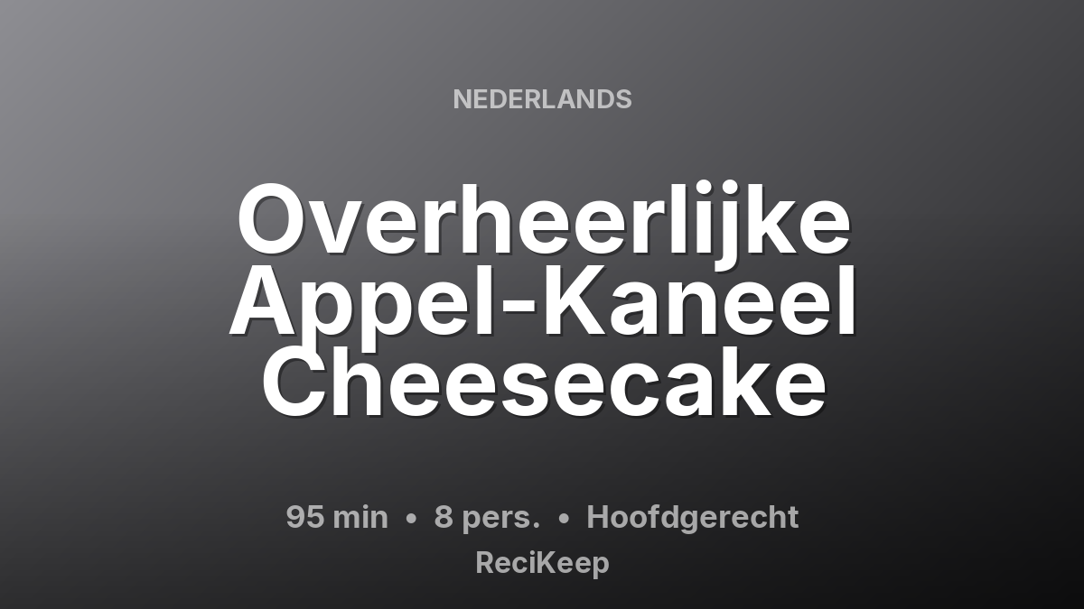 Receptkaart Overheerlijke Appel-Kaneel Cheesecake – Hoofdgerecht
