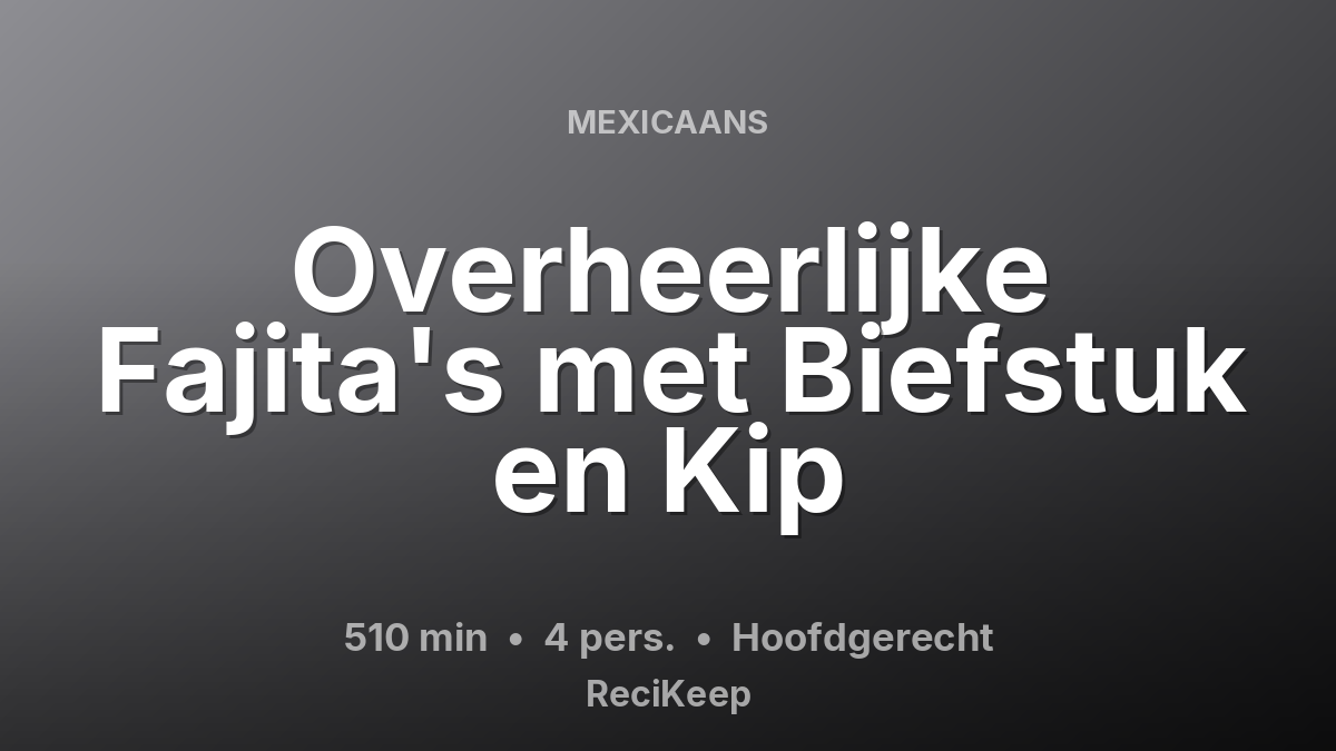 Receptkaart Overheerlijke Fajita's met Biefstuk en Kip – Hoofdgerecht