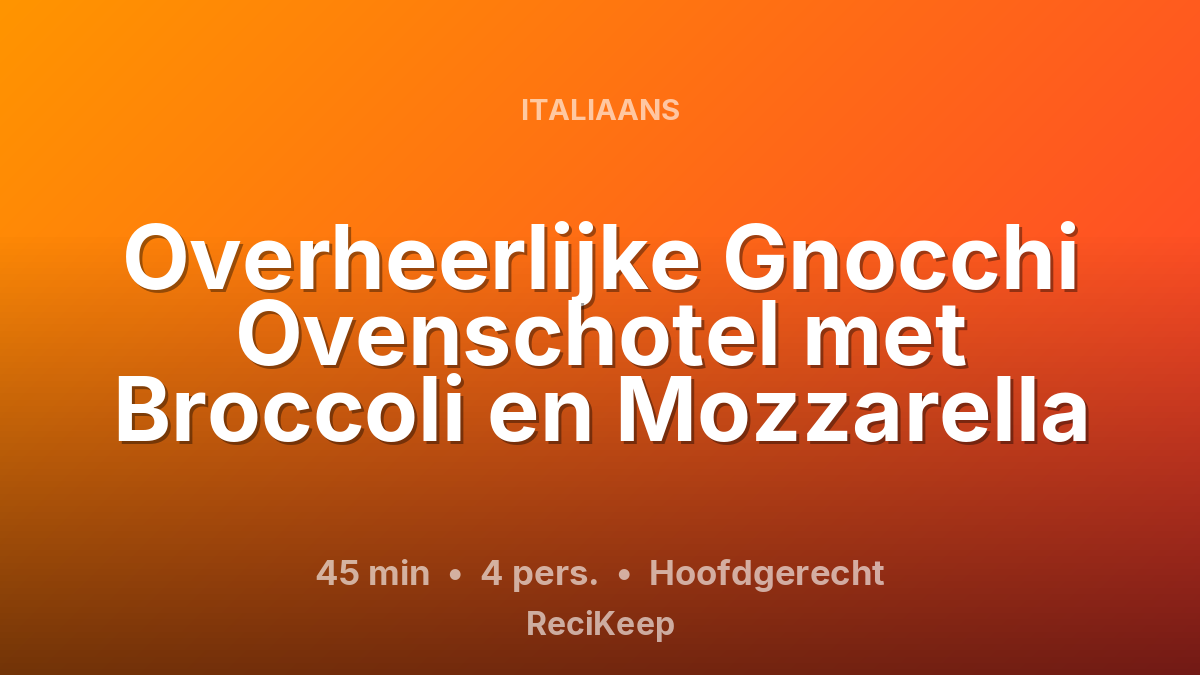 Receptkaart Overheerlijke Gnocchi Ovenschotel met Broccoli en Mozzarella – Hoofdgerecht