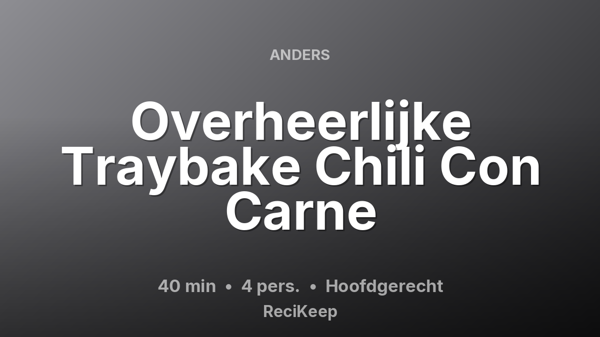 Receptkaart Overheerlijke Traybake Chili Con Carne – Hoofdgerecht