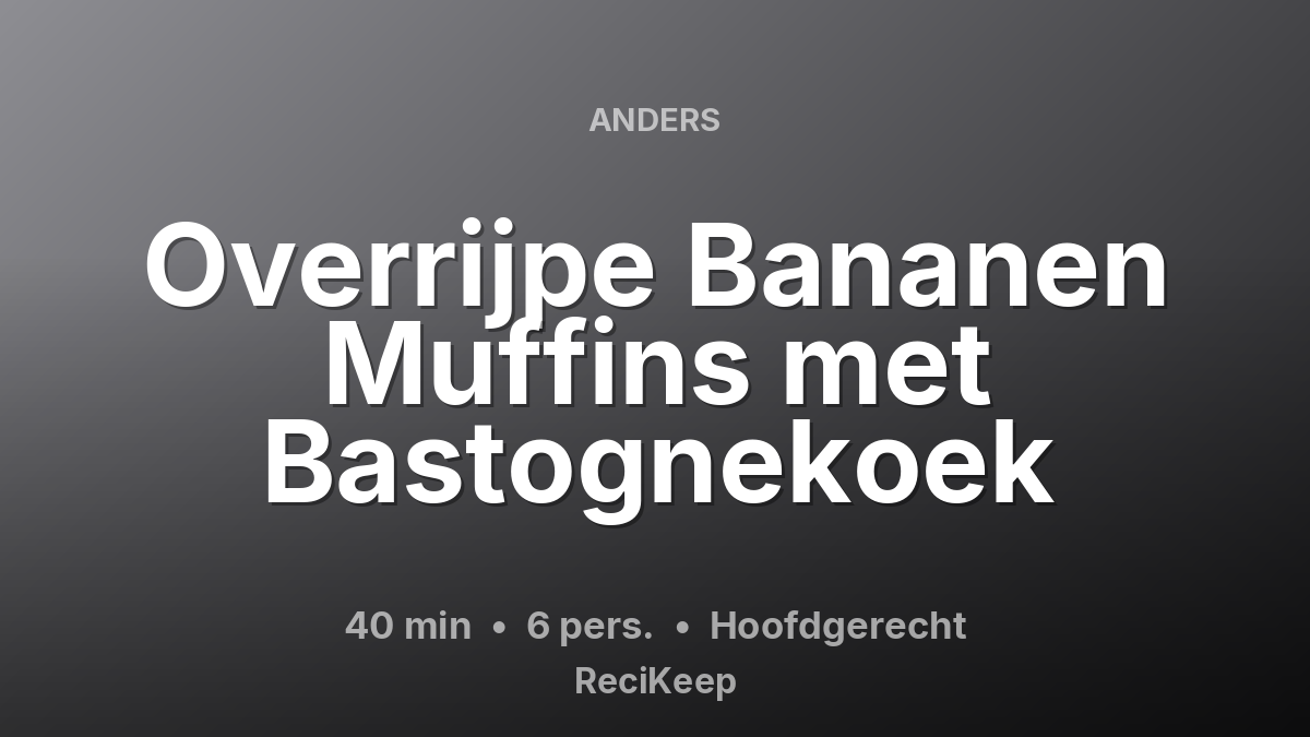 Receptkaart Overrijpe Bananen Muffins met Bastognekoek – Hoofdgerecht