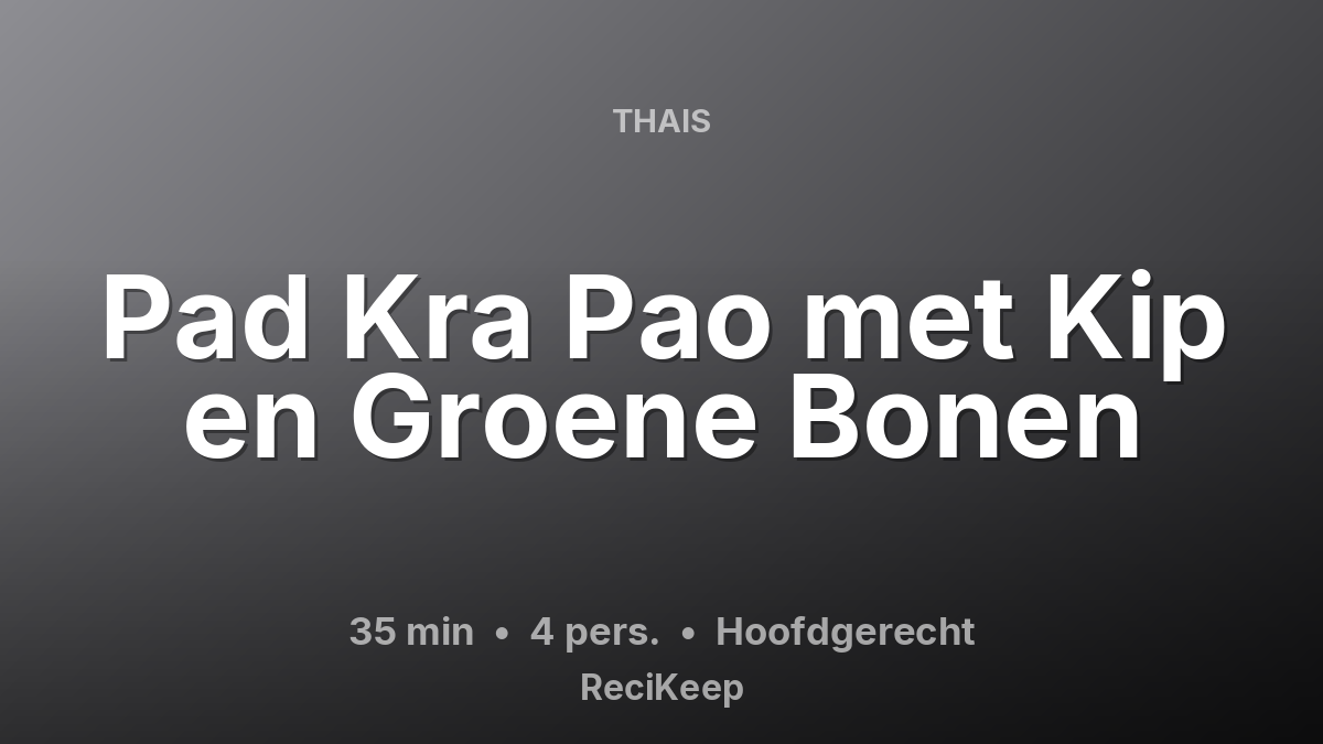 Receptkaart Pad Kra Pao met Kip en Groene Bonen – Hoofdgerecht