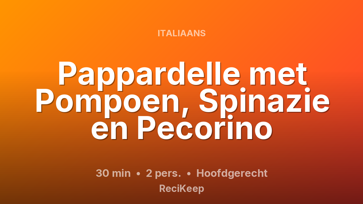 Receptkaart Pappardelle met Pompoen, Spinazie en Pecorino – Hoofdgerecht