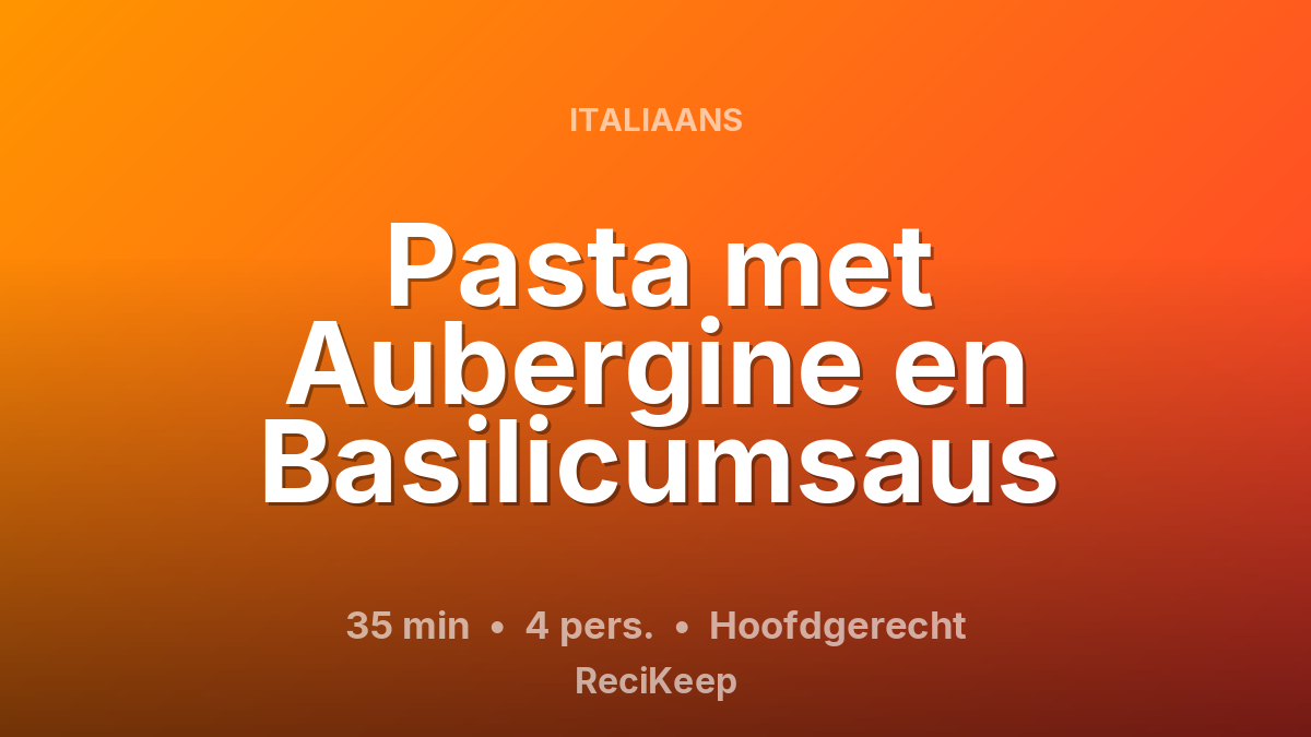 Receptkaart Pasta met Aubergine en Basilicumsaus – Hoofdgerecht