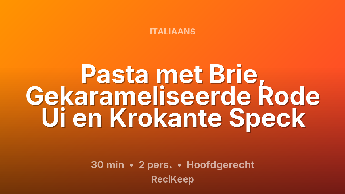 Receptkaart Pasta met Brie, Gekarameliseerde Rode Ui en Krokante Speck – Hoofdgerecht