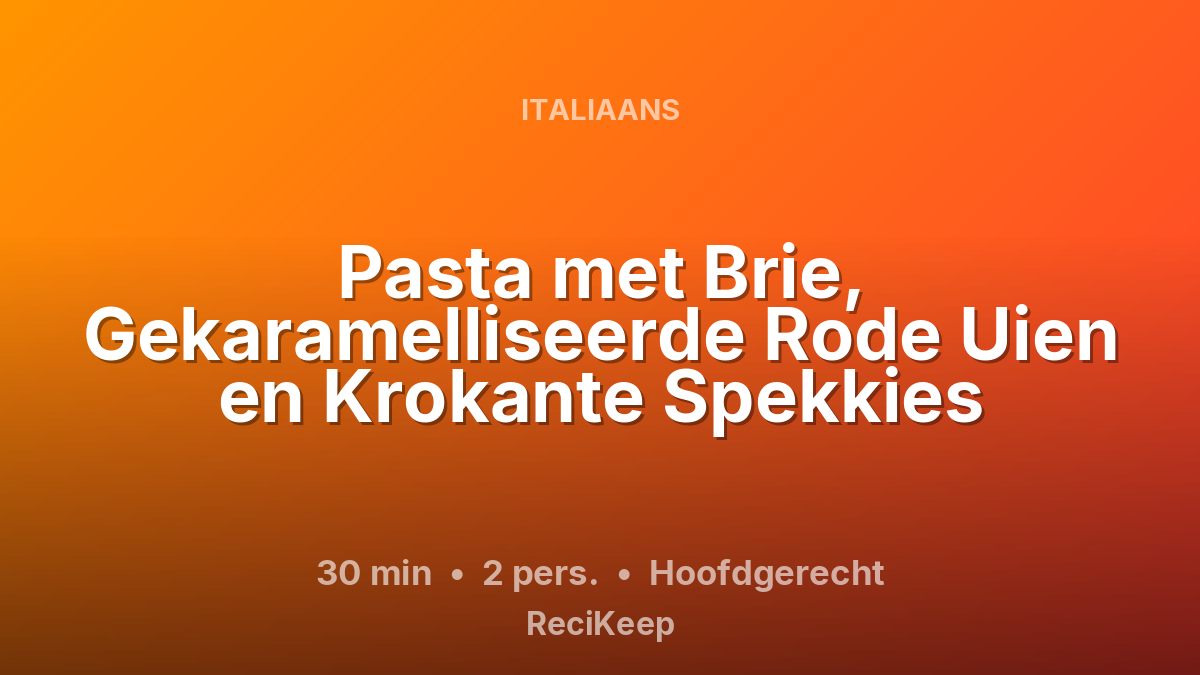Receptkaart Pasta met Brie, Gekaramelliseerde Rode Uien en Krokante Spekkies – Hoofdgerecht