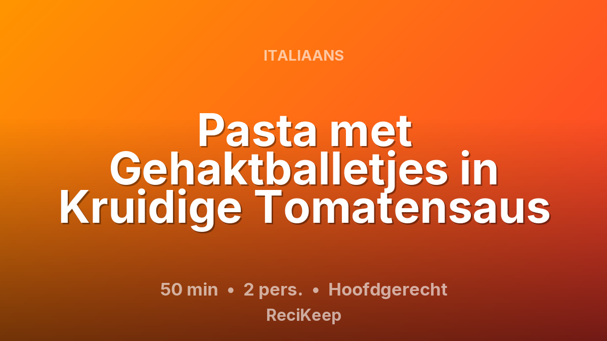 Receptkaart Pasta met Gehaktballetjes in Kruidige Tomatensaus – Hoofdgerecht