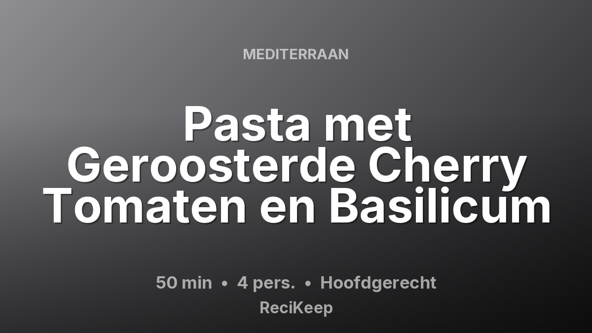 Receptkaart Pasta met Geroosterde Cherry Tomaten en Basilicum – Hoofdgerecht