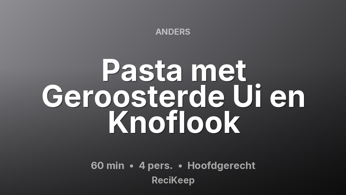 Receptkaart Pasta met Geroosterde Ui en Knoflook – Hoofdgerecht