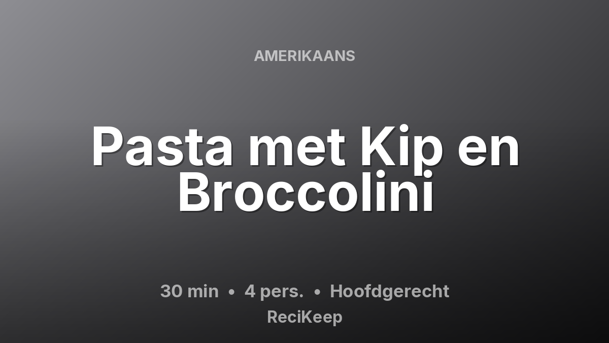 Receptkaart Pasta met Kip en Broccolini – Hoofdgerecht