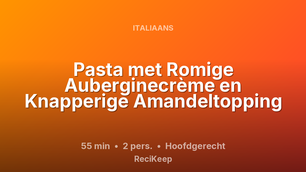 Receptkaart Pasta met Romige Auberginecrème en Knapperige Amandeltopping – Hoofdgerecht