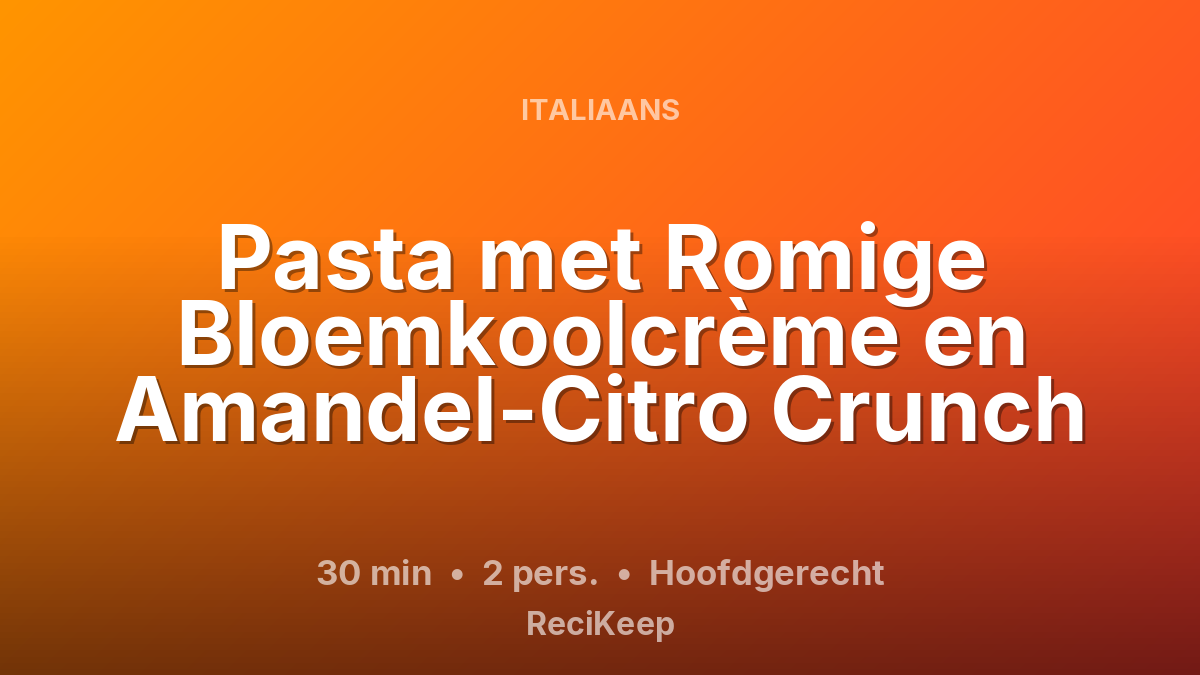 Receptkaart Pasta met Romige Bloemkoolcrème en Amandel-Citro Crunch – Hoofdgerecht