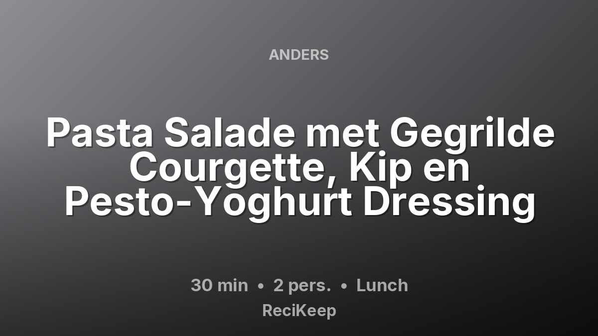 Receptkaart Pasta Salade met Gegrilde Courgette, Kip en Pesto-Yoghurt Dressing – Lunch