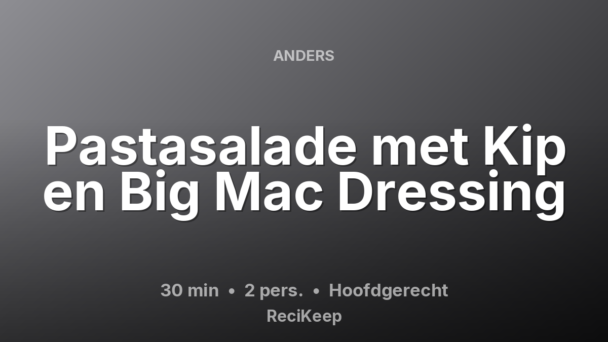 Receptkaart Pastasalade met Kip en Big Mac Dressing – Hoofdgerecht