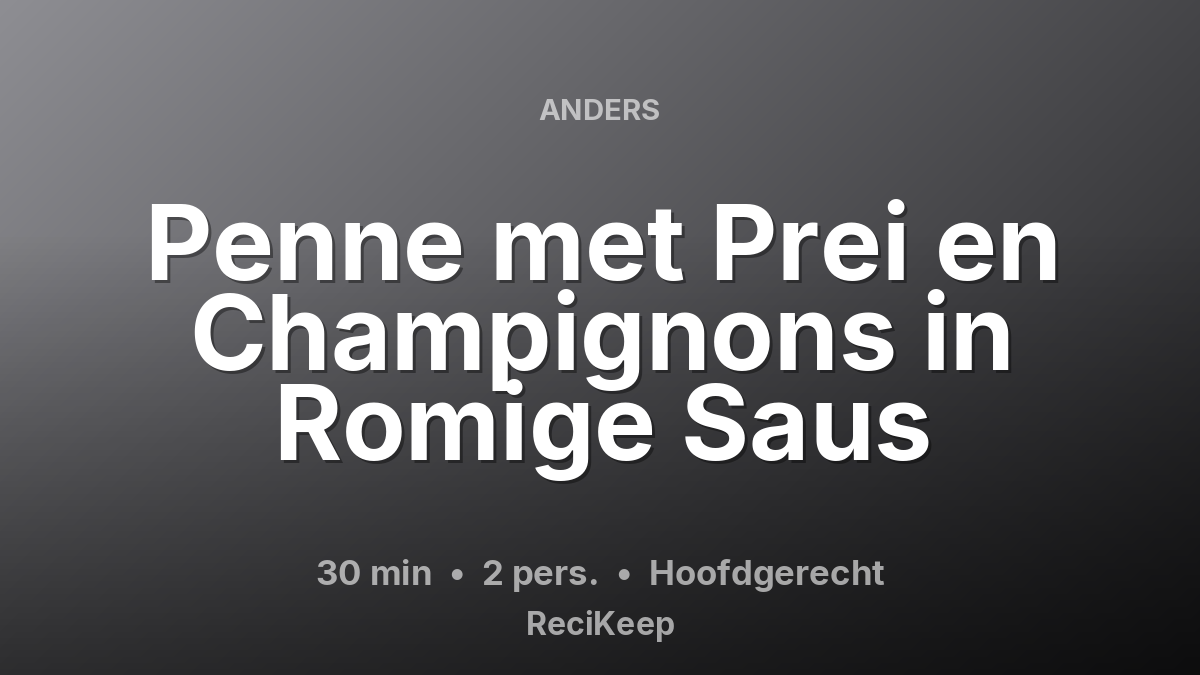 Receptkaart Penne met Prei en Champignons in Romige Saus – Hoofdgerecht