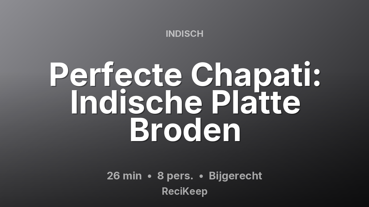 Receptkaart Perfecte Chapati: Indische Platte Broden – Bijgerecht