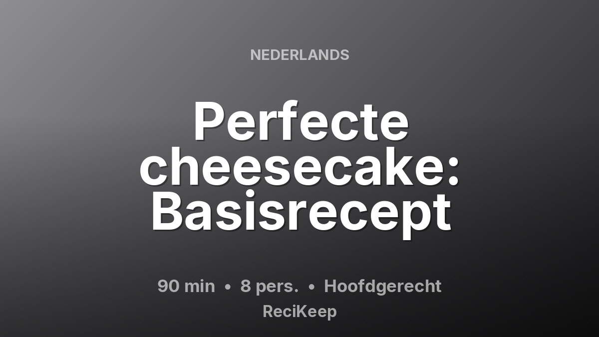 Receptkaart Perfecte cheesecake: Basisrecept – Hoofdgerecht