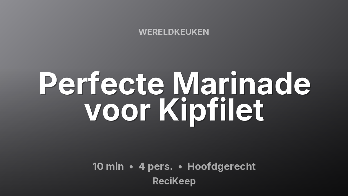 Receptkaart Perfecte Marinade voor Kipfilet – Hoofdgerecht
