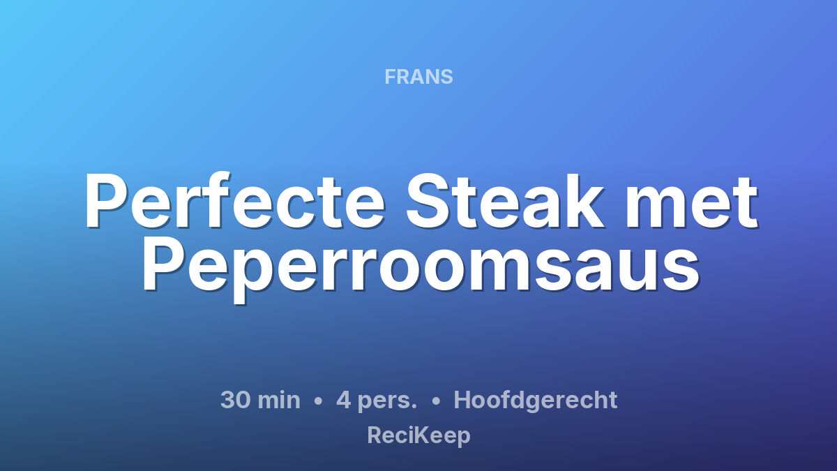Receptkaart Perfecte Steak met Peperroomsaus – Hoofdgerecht