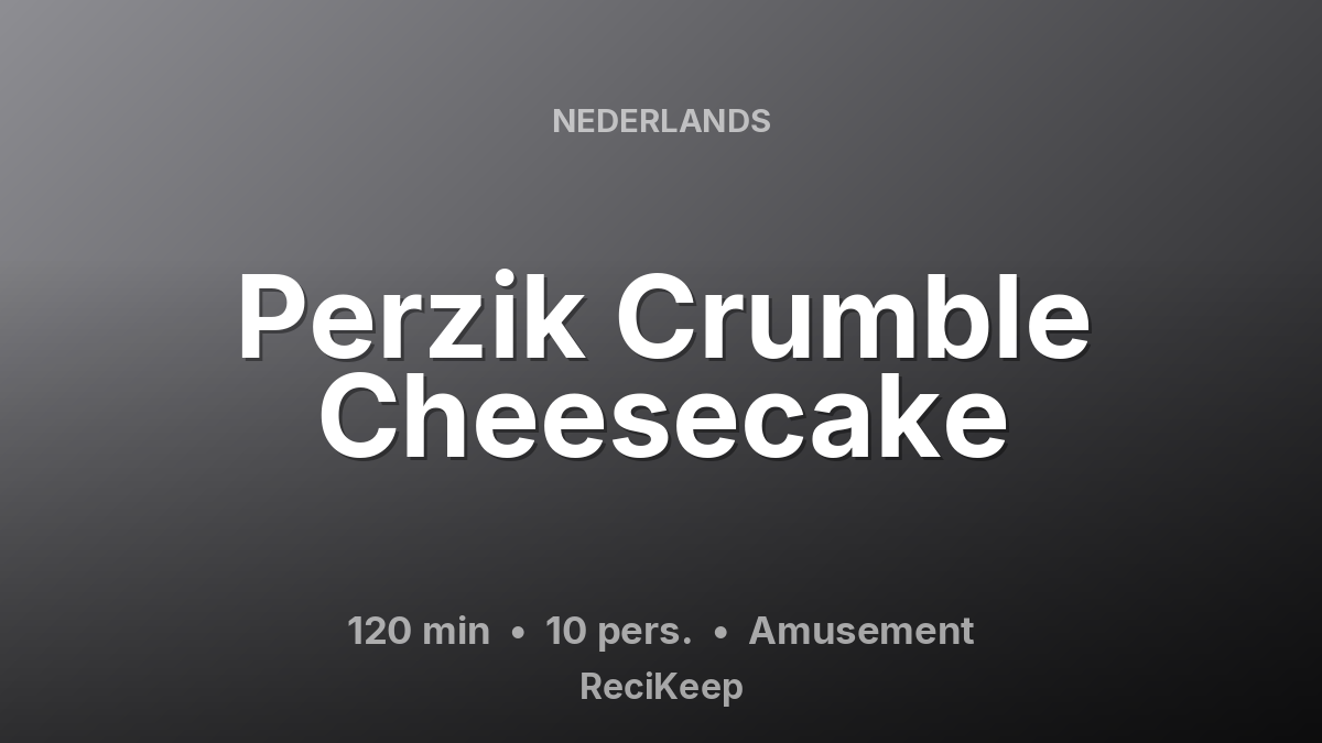 Receptkaart Perzik Crumble Cheesecake – Amusement
