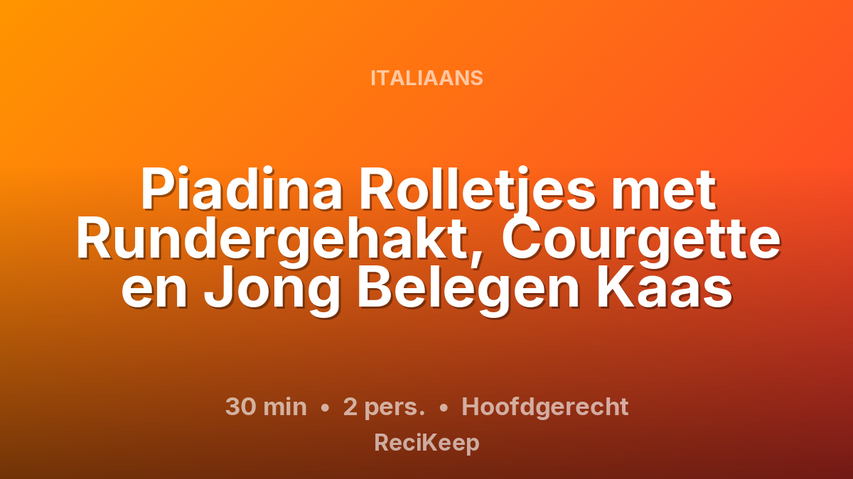 Receptkaart Piadina Rolletjes met Rundergehakt, Courgette en Jong Belegen Kaas – Hoofdgerecht