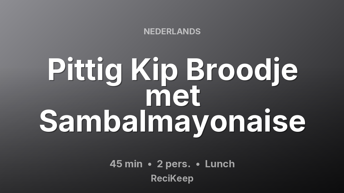 Receptkaart Pittig Kip Broodje met Sambalmayonaise – Lunch