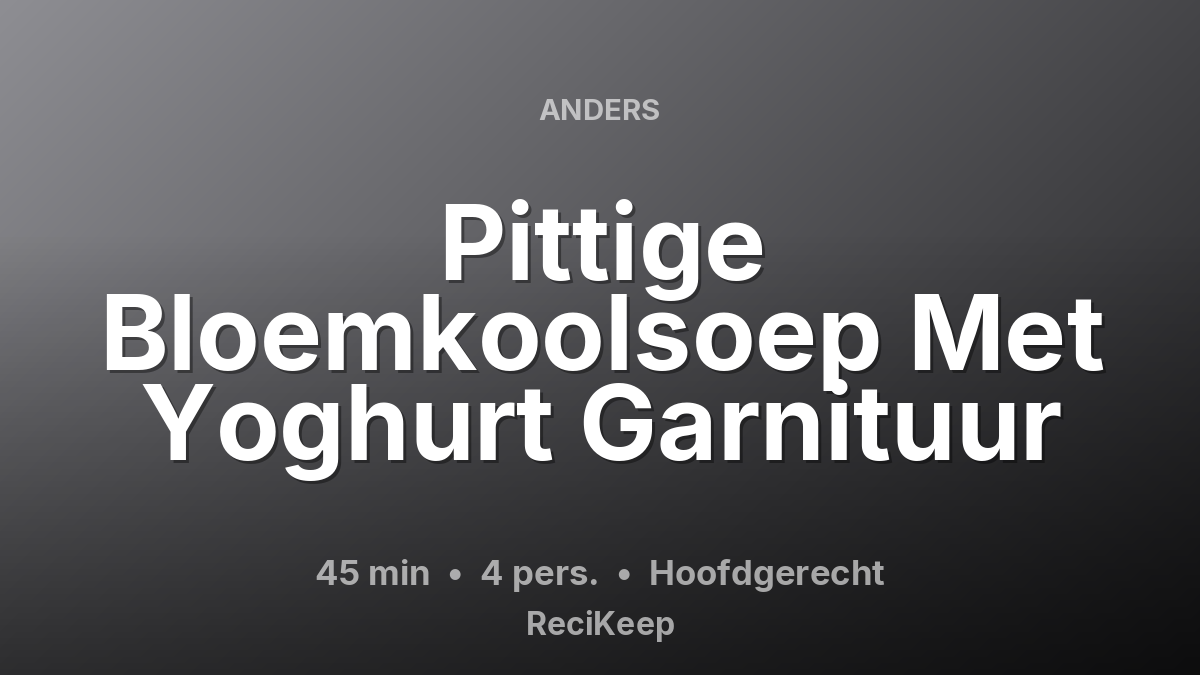 Receptkaart Pittige Bloemkoolsoep Met Yoghurt Garnituur – Hoofdgerecht