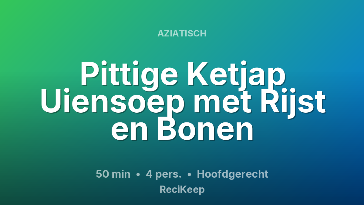 Receptkaart Pittige Ketjap Uiensoep met Rijst en Bonen – Hoofdgerecht