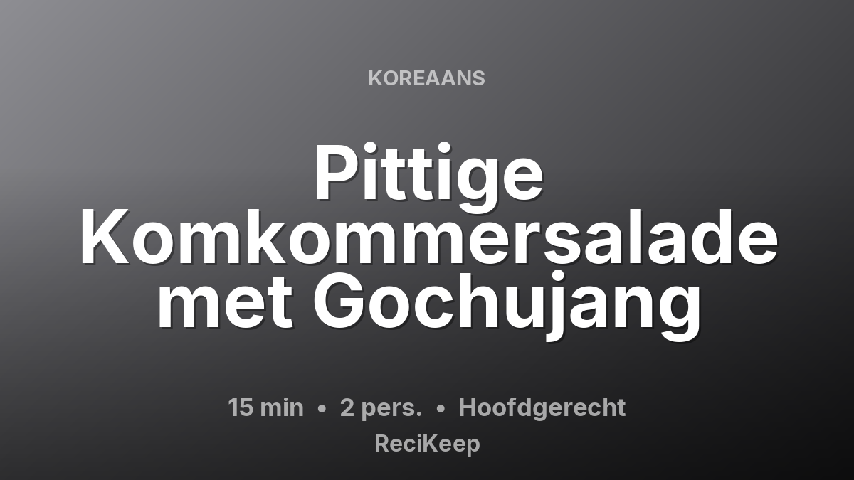 Receptkaart Pittige Komkommersalade met Gochujang – Hoofdgerecht