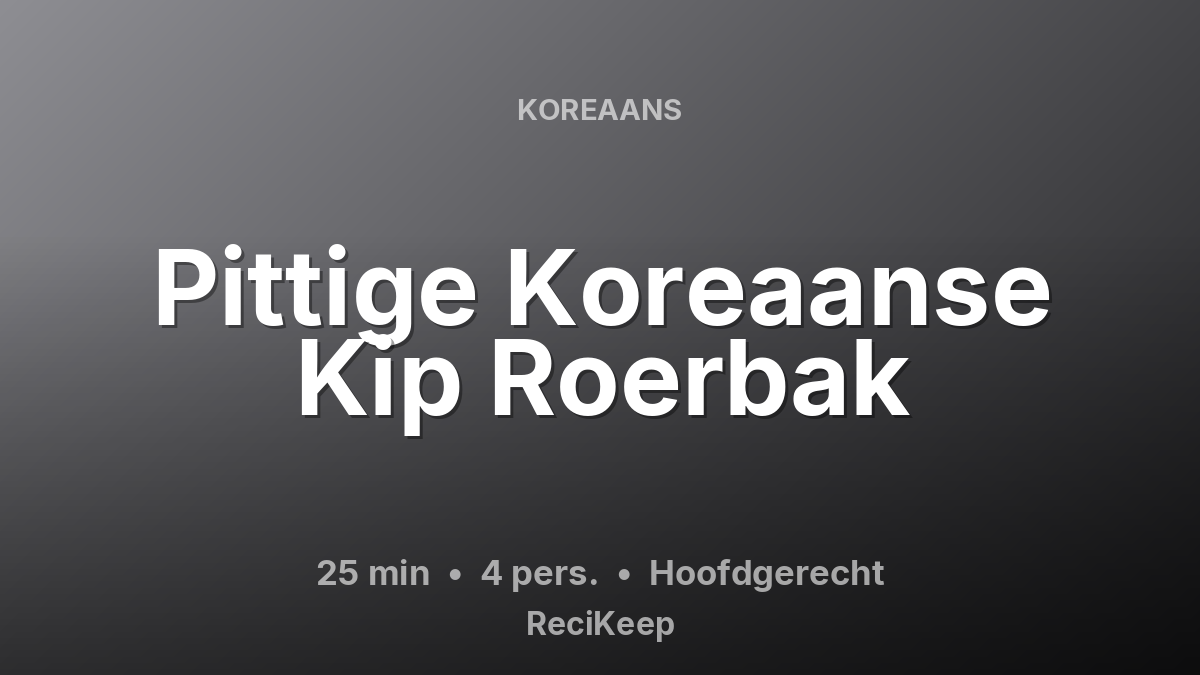 Receptkaart Pittige Koreaanse Kip Roerbak – Hoofdgerecht