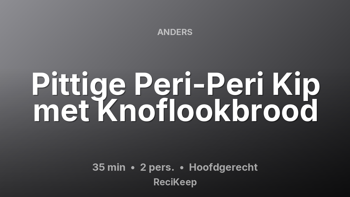 Receptkaart Pittige Peri-Peri Kip met Knoflookbrood – Hoofdgerecht