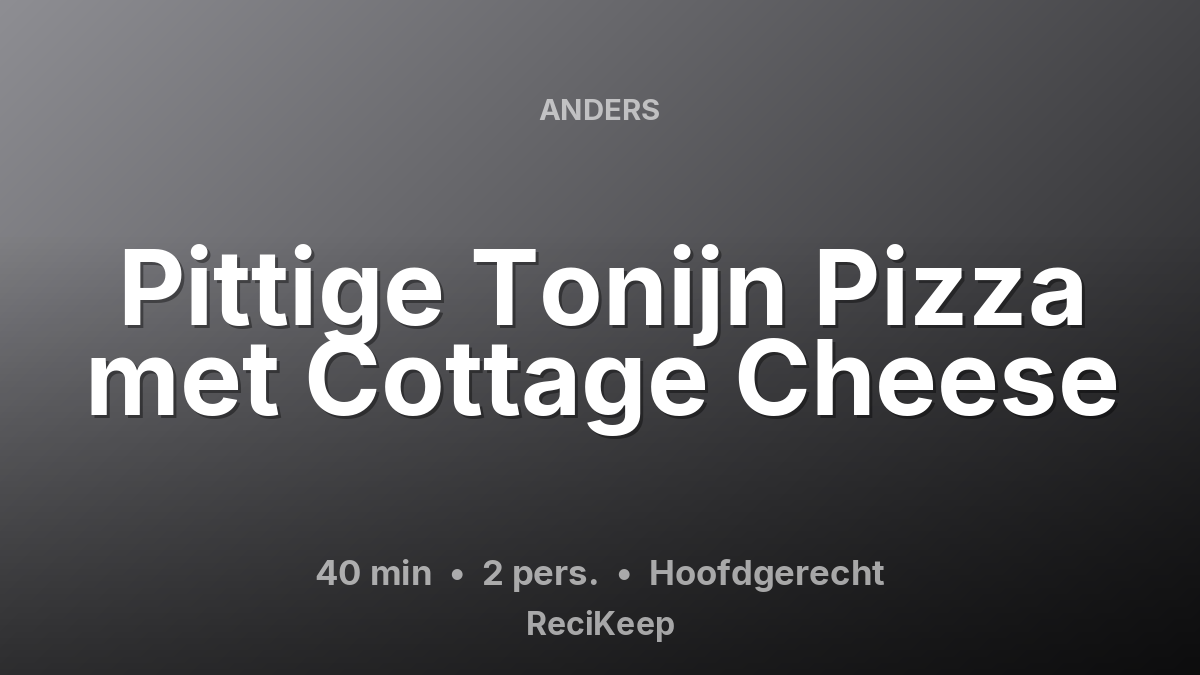 Receptkaart Pittige Tonijn Pizza met Cottage Cheese – Hoofdgerecht